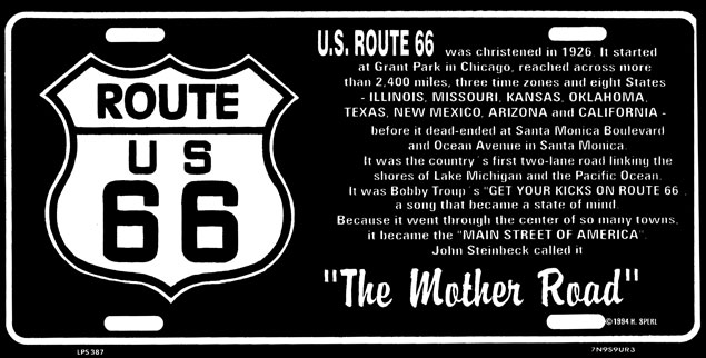 Az U.S. ROTE 66 1926-ban kapta a nevét.  A chicagoi Grant Parknál kezdődött, átszelt több mint 2.400 mérföldet, három időzónát és nyolc államot – ILLOIONIS, MISSOURI, KANSAS, OKLAHOMA, TEXAS, NEW MEXICO, ARIZONA és CALIFORNIA – mielőtt beletorkollott a Santa Monica Boulvard-ba és az Ocean Avenue-ba Santa Monicában. Ez volt az Egyesült Államok első kétsávos útja, amely összekötötte a Michigan-tavat a Csendes-óceánnal. Bobby Troup ”GET YOUR KICKS ON ROUTE 66” (Tedd a lábad a 66-os útra) című dala életérzéssé vált. Annyi városközponton ment keresztül, hogy “AMERIKA FŐ UTCÁJA” lett. John Steinbeck úgy hívta “Az anya út”. 